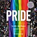 Pride: The LGBTQ+ Rights Movement: A Photographic Journey